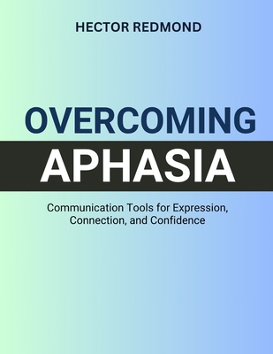 Overcoming Aphasia: Communication Tools for Exp... B0FZG46S1T Book Cover