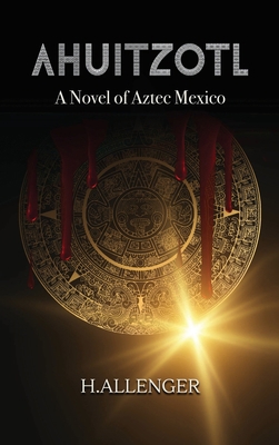 Ahuitzotl: A Novel of Aztec Mexico 1962313158 Book Cover