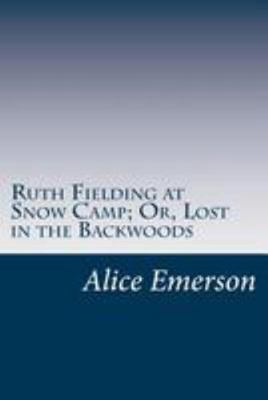 Ruth Fielding at Snow Camp; Or, Lost in the Bac... 1499551037 Book Cover