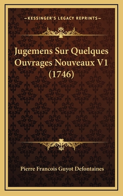 Jugemens Sur Quelques Ouvrages Nouveaux V1 (1746) [French] 1166102629 Book Cover