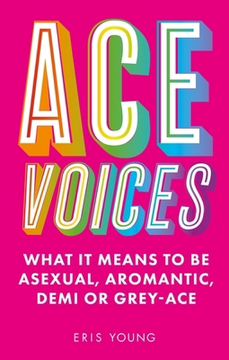 Ace Voices: What It Means to Be Asexual, Aroman... 178775698X Book Cover