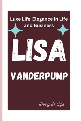 Lisa Vanderpump: Luxe Life-Elegance in Life and... B0DLV3WH3K Book Cover