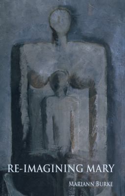 Re-Imagining Mary: A Journey Through Art to the... 0981034411 Book Cover