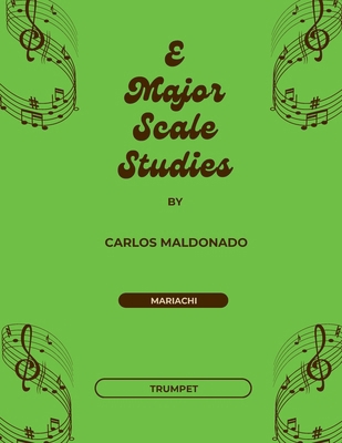 E Major Scale Studies Trumpet: A Mariachi Class... 1965005543 Book Cover