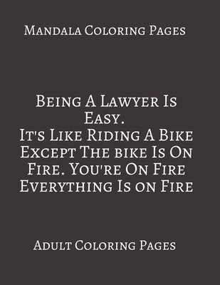 Paperback Mandala Coloring Pages ~ Being A Lawyer is Easy. It's Like Riding A Bike: Adult Coloring books. Stress Relieving Coloring Pages. Gifts For Lawyer. Book