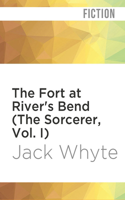 The Fort at River's Bend (the Sorcerer, Vol. I) 1721345825 Book Cover