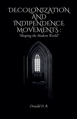 Decolonization and Independence Movements: Shap... B0DGPF8JQP Book Cover