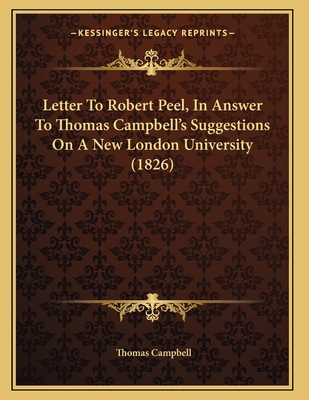 Letter To Robert Peel, In Answer To Thomas Camp... 1164821490 Book Cover