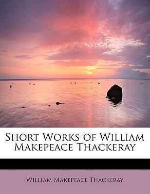 Short Works of William Makepeace Thackeray 143751796X Book Cover