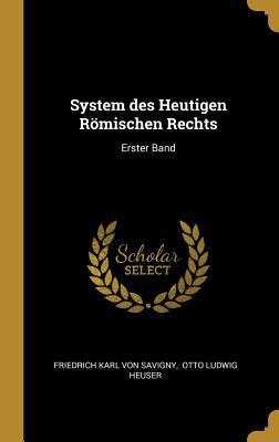 System Des Heutigen R?mischen Rechts: Erster Band [German] 0341479195 Book Cover