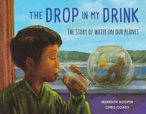 The Drop in my Drink: The Story of Water on Our... 1847807143 Book Cover