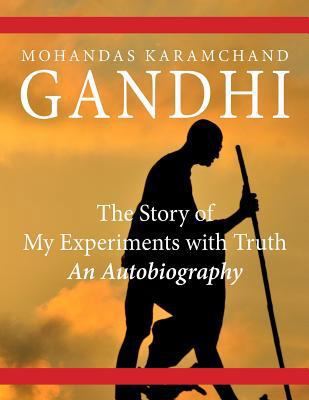 The Story of My Experiments with Truth: An Auto... 1499142471 Book Cover