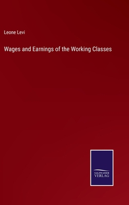 Wages and Earnings of the Working Classes 3752570970 Book Cover