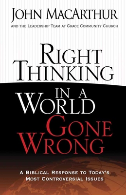Right Thinking in a World Gone Wrong: A Biblica... 0736926437 Book Cover