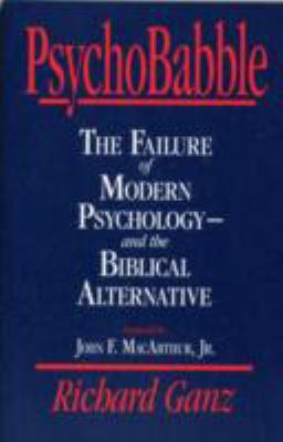 PsychoBabble : The Failure of Modern Psychology - And the Biblical Alternative