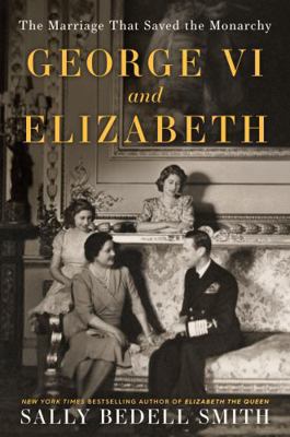George VI and Elizabeth: The Marriage That Save... 0525511652 Book Cover