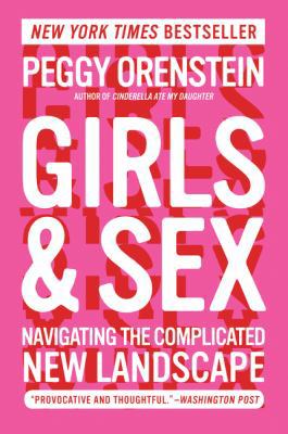 Girls & Sex: Navigating the Complicated New Lan... 0062209744 Book Cover