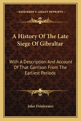 A History Of The Late Siege Of Gibraltar: With ... 1163799963 Book Cover