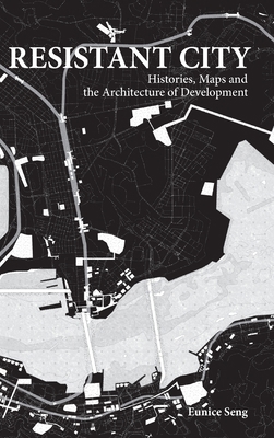 Resistant City: Histories, Maps and the Archite... 9811204616 Book Cover