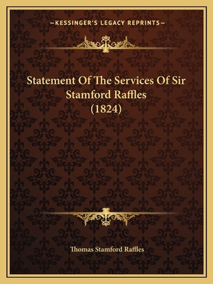 Statement Of The Services Of Sir Stamford Raffl... 1167039424 Book Cover