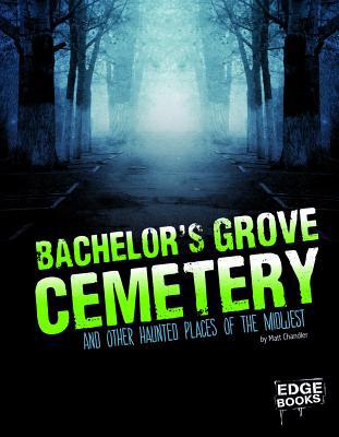 Bachelor's Grove Cemetery and Other Haunted Pla... 1476539138 Book Cover