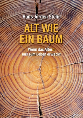 Alt wie ein Baum: Wenn das Altern uns zum Leben... [German] 3752603488 Book Cover