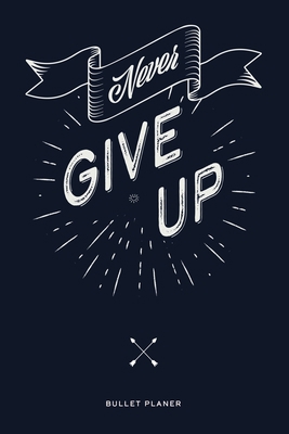 Never give up: Ein Bullet Planer mit Punktraste... 1083102796 Book Cover