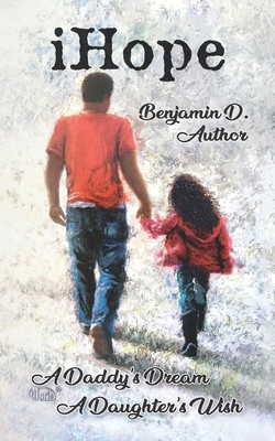 i Hope: A Daddy's Dream A Daughters Wish (Dad's... 1733994912 Book Cover