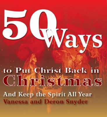 50 Ways to Put Christ Back in Christmas: And Ke... 0931761670 Book Cover