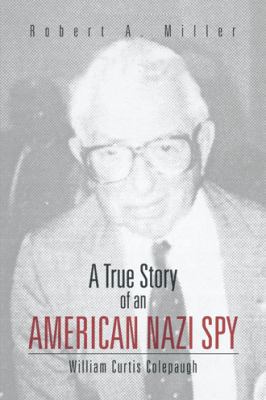 A True Story of an American Nazi Spy: William C... 1466982209 Book Cover