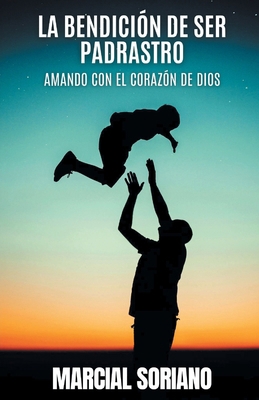 La Benedición de ser Padrastro: Amando con el C... [Spanish] B0GWLXBGWJ Book Cover