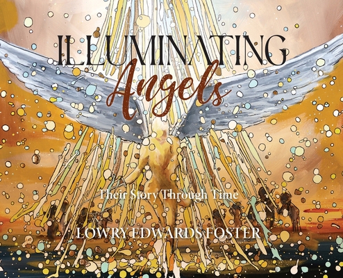 Illuminating Angels: Their Story Through Time 1964251540 Book Cover