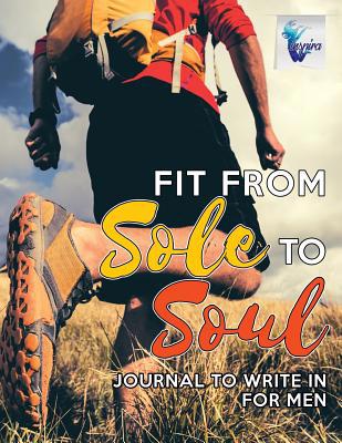 Fit from Sole to Soul Journal to Write In for Men 1645212297 Book Cover