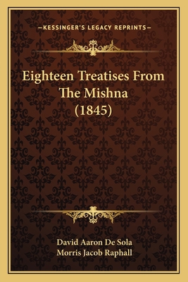 Eighteen Treatises From The Mishna (1845) 1164192221 Book Cover