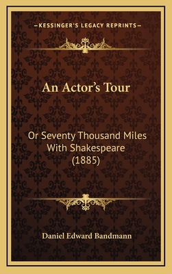 An Actor's Tour: Or Seventy Thousand Miles With... 1165322072 Book Cover