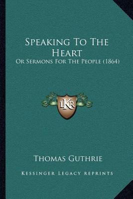 Speaking To The Heart: Or Sermons For The Peopl... 1164883577 Book Cover