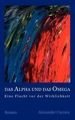 Das Alpha und das Omega: Eine Flucht vor der Wi... [German] 3837005798 Book Cover