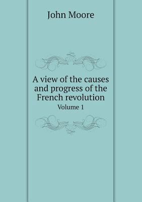 A view of the causes and progress of the French... 551896403X Book Cover