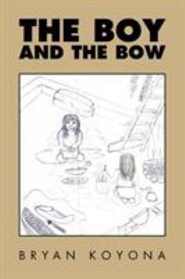 The Boy and the Bow 151440804X Book Cover