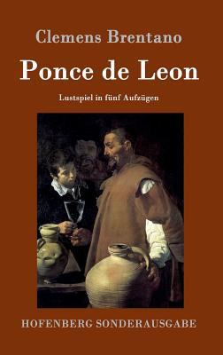 Ponce de Leon: Lustspiel in fünf Aufzügen [German] 3861993090 Book Cover