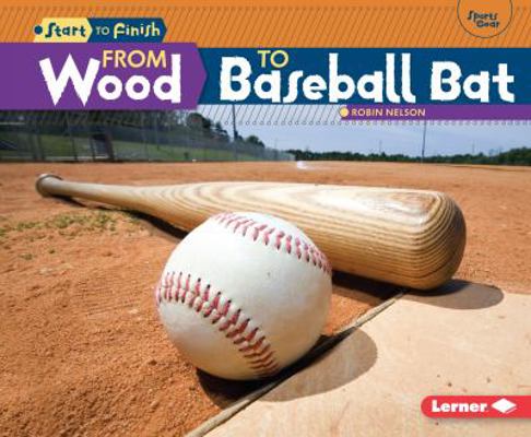 From Wood to Baseball Bat 1467738913 Book Cover