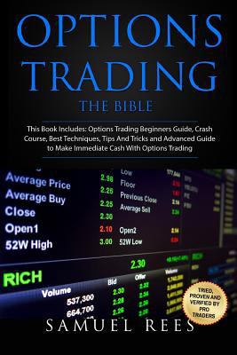 Options Trading: THE BIBLE This Book Includes: The beginners Guide + The Crash Course + The Best Techniques + Tips and Tricks + The Advanced Guide To ... Cash With Options Trading (Volume 14) 1977629024 Book Cover