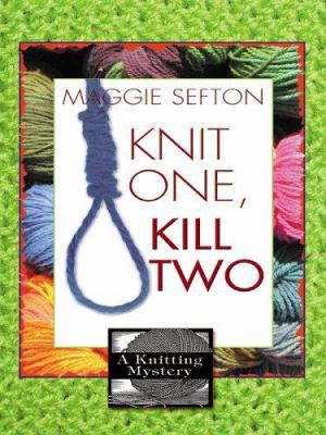Knit One, Kill Two (Knitting Mysteries, No. 1) [Large Print] 1597221198 Book Cover