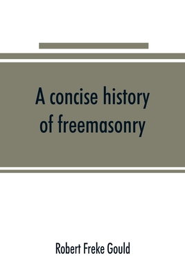 A concise history of freemasonry 9353891221 Book Cover