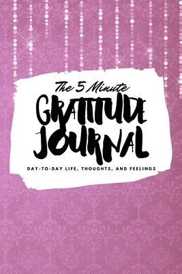 The 5 Minute Gratitude Journal: Day-To-Day Life... 1222218429 Book Cover