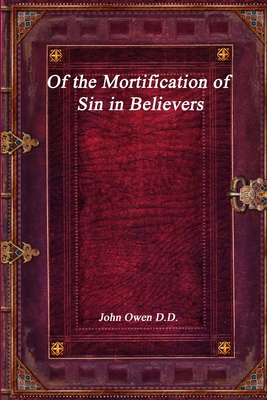 Of the Mortification of Sin in Believers 1773561502 Book Cover