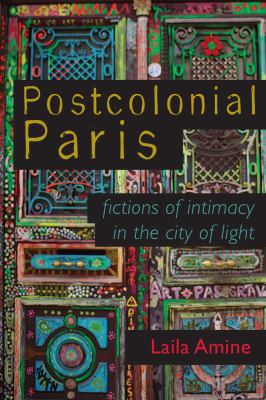 Postcolonial Paris: Fictions of Intimacy in the... 0299315800 Book Cover
