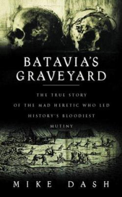 Batavia's Graveyard - The True Story of the Mad... 0575070242 Book Cover