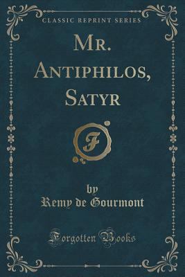 Mr. Antiphilos, Satyr (Classic Reprint) 1331371317 Book Cover