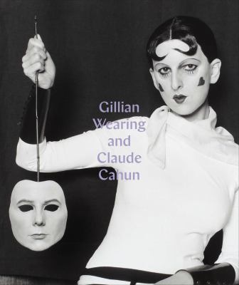 Gillian Wearing and Claude Cahun: Behind the Ma... 0691176620 Book Cover